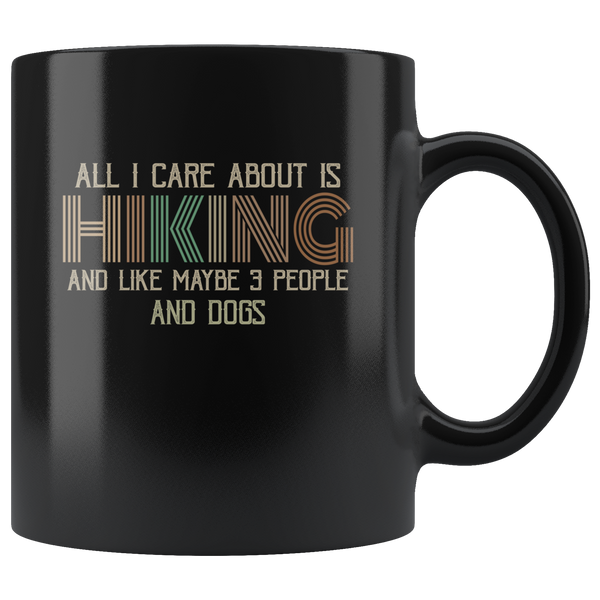 All I Care About Is Hiking and Like maybe 3 People and Dogs funny black coffee mug gift
