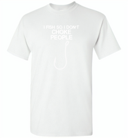 Hook I fish so I don't choke people - Gildan Short Sleeve T-Shirt