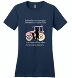 Behind every farm girl who believes in herself is a farmer dad who believed in her first - Distric Made Ladies Perfect Weigh Tee