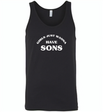 Girls just wanna have sons - Canvas Unisex Tank