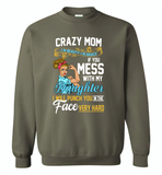 Crazy mom i'm beauty grace if you mess with my daughter i punch in face hard - Gildan Crewneck Sweatshirt