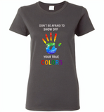 LGBT Don't afraid to show off your true colors rainbow gay pride - Gildan Ladies Short Sleeve