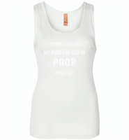 Sorry I'm late my husband had to poop wife life - Womens Jersey Tank