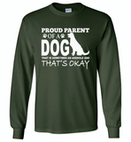 Proud parent of a dog that is sometimes an asshole and that's okay - Gildan Long Sleeve T-Shirt
