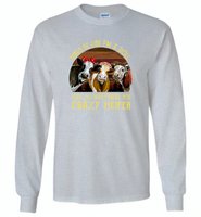 Girls be like i'm a doll yeah so was chucky you crazy heifer cows - Gildan Long Sleeve T-Shirt