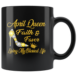 April Queen Faith Favor Living My Blessed Life Born In April Birthday Gift For Girl Women Black Coffee Mug
