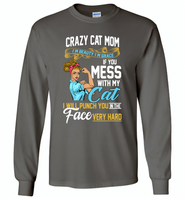 Crazy cat mom i'm beauty grace if you mess with my cat i punch in face hard - Gildan Long Sleeve T-Shirt