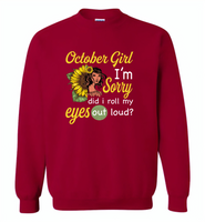 October girl I'm sorry did i roll my eyes out loud, sunflower design - Gildan Crewneck Sweatshirt
