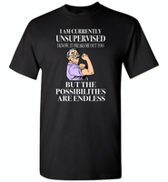 I am currently unsupervised i know it freaks me out too but the possibilities are endless grandpa version - Gildan Short Sleeve T-Shirt