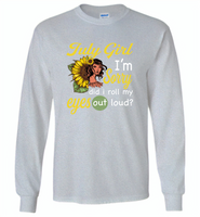 July girl I'm sorry did i roll my eyes out loud, sunflower design - Gildan Long Sleeve T-Shirt