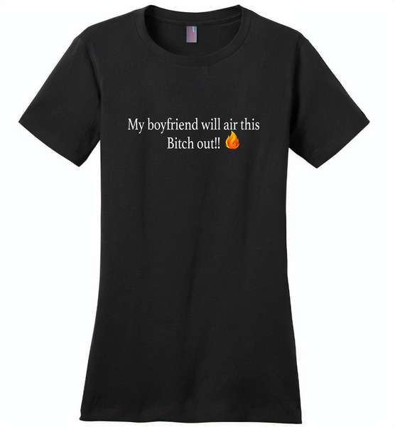 My boyfriend will air this bitch out - Distric Made Ladies Perfect Weigh Tee