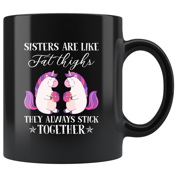 Sisters are like fat thighs they always stick together unicorn eat donut black coffee mug