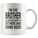 I'm the brother so I just going to sit here and drink beer white gift coffee mug
