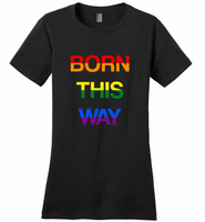 LGBT Born this way rainbow gay pride - Distric Made Ladies Perfect Weigh Tee