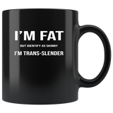 I'm fat but identify as skinny trans-lender black coffee mug
