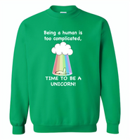 Being A Human Is Too Complicated Time To Be A Unicorn Rainbow - Gildan Crewneck Sweatshirt