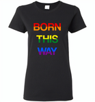 LGBT Born this way rainbow gay pride - Gildan Ladies Short Sleeve