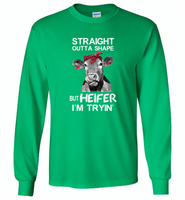 Straight outta shape but heifer i'm trying cow - Gildan Long Sleeve T-Shirt