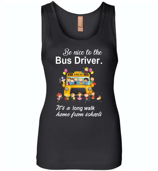 Be nice to the bus driver it's a long walk home from school - Womens Jersey Tank