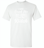 I love drunk me but i don't trust that bitch - Gildan Short Sleeve T-Shirt