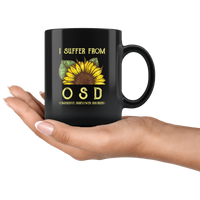 I suffer from osd obssesive sunflower disorder black coffee mug