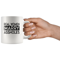 Real women marry assholes white coffee mug