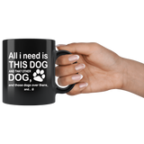 All I need is this dog and that other dog and those dogs over there black coffee mug gift