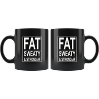 Fat sweaty and strong AF black coffee mug