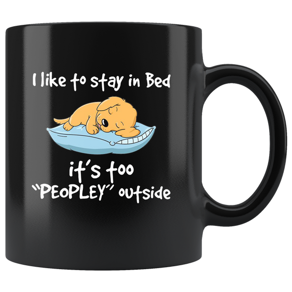 Dog I like to stay in bed it's too peopley outside black gift coffee mug