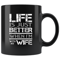 Life is just better when i'm with my wife black coffee mug