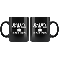 Some EMTs Cuss Too Much It’s Me I’m Some EMTs Black Coffee Mug