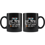 2020 My 18th Birthday The One Where Shit Got Real Quarantined Quarantine Birthday Idea Gift Black Coffee Mug