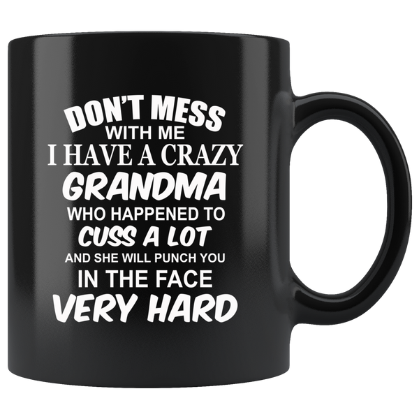 Don't mess with me I have a crazy grandma, cuss, punch in face hard black gift coffee mug