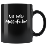 Not today Muggle Fucker Black Coffee Mug