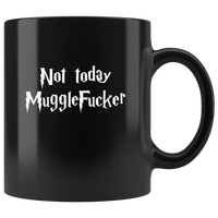 Not today Muggle Fucker Black Coffee Mug