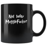 Not today Muggle Fucker Black Coffee Mug