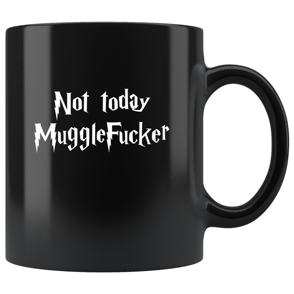 Not today Muggle Fucker Black Coffee Mug