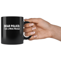 Dear Police I am a White Woman Black Coffee Mug