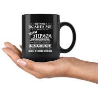 Nothing Scares Me I Am Raised By Crazy Stepmom Mess Me Hell Coming Mothers Day Gift From Son Daughter Black Coffee Mug