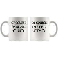 Of Course I’m Right Personalized White Coffee Mug