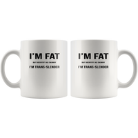 I'm fat but identify as skinny trans-lender white coffee mug