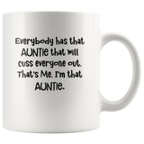 Everyone has that Auntie that will cuss out that me I'm that auntie white coffee mug