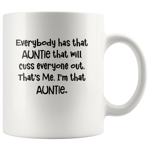 Everyone has that Auntie that will cuss out that me I'm that auntie white coffee mug
