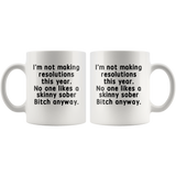 I'm not making resolutions this year, no one likes a skinny sober Bitch anyway white gift coffee mugs