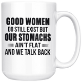 Good Women Do Still Exist But Our Stomachs Ain't Flat And We Talk Back White Coffee Mug