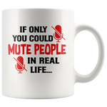 If Only You Could Mute People In Real Life White Coffee Mug