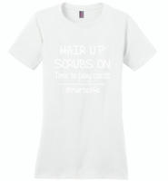 Hair up scrubs on time to play cards nurse life - Distric Made Ladies Perfect Weigh Tee