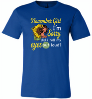 November girl I'm sorry did i roll my eyes out loud, sunflower design - Canvas Unisex USA Shirt