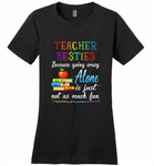 Teacher Besties Because Going Crazy Alone Is Just Not As Much Fun - Distric Made Ladies Perfect Weigh Tee