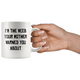 I'm the weeb your mother warned you about white coffee mug